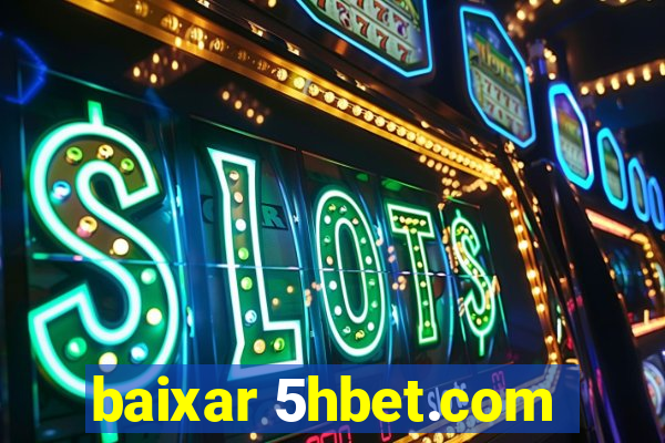 baixar 5hbet.com